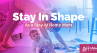 15 Ways To Stay Active And In Shape As A Stay Home Mom